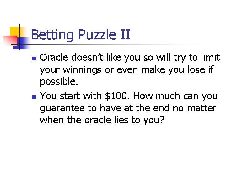 Betting Puzzle II n n Oracle doesn’t like you so will try to limit
