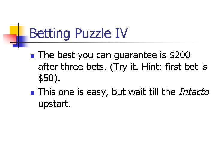 Betting Puzzle IV n n The best you can guarantee is $200 after three