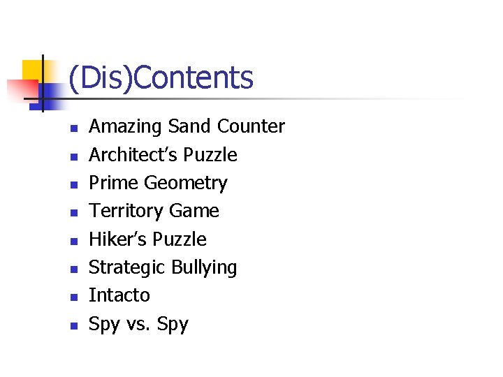 (Dis)Contents n n n n Amazing Sand Counter Architect’s Puzzle Prime Geometry Territory Game