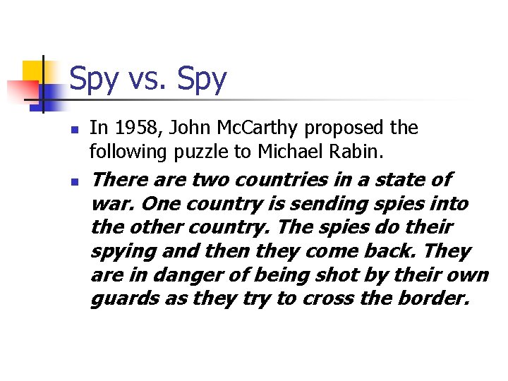 Spy vs. Spy n n In 1958, John Mc. Carthy proposed the following puzzle