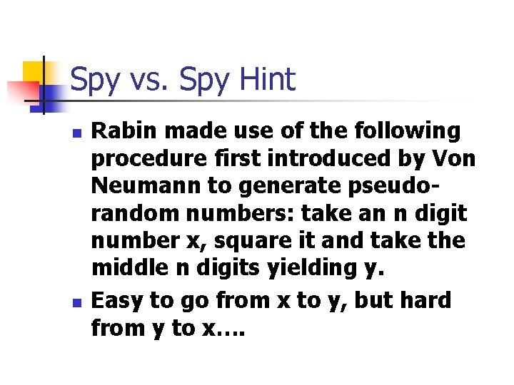 Spy vs. Spy Hint n n Rabin made use of the following procedure first