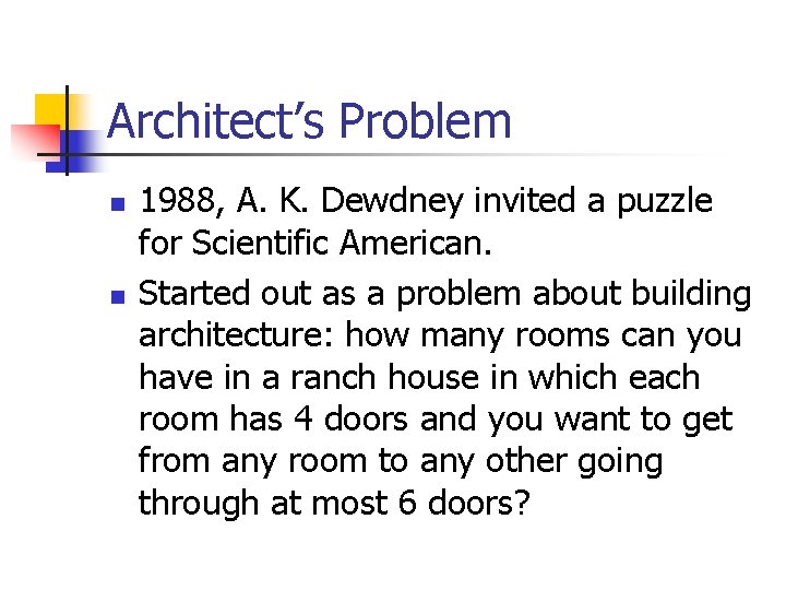 Architect’s Problem n n 1988, A. K. Dewdney invited a puzzle for Scientific American.