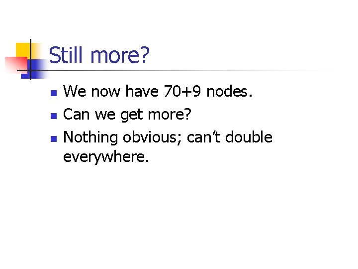Still more? n n n We now have 70+9 nodes. Can we get more?