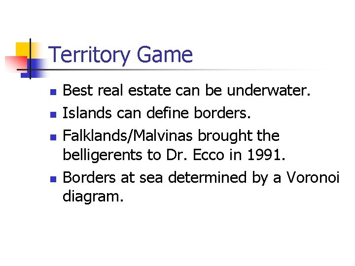 Territory Game n n Best real estate can be underwater. Islands can define borders.