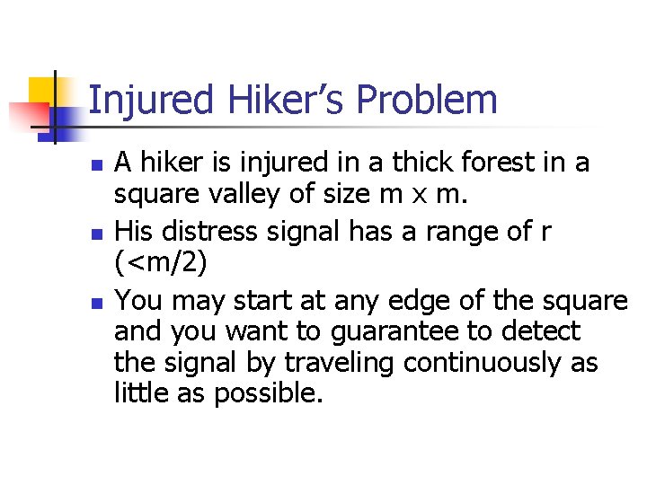 Injured Hiker’s Problem n n n A hiker is injured in a thick forest