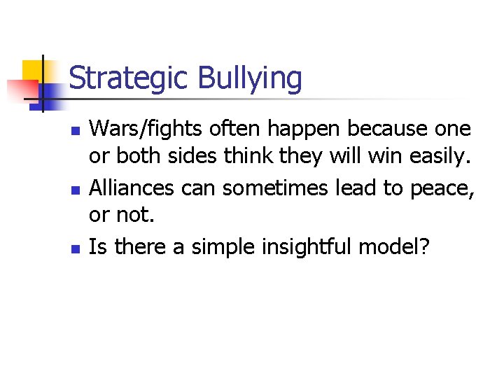 Strategic Bullying n n n Wars/fights often happen because one or both sides think