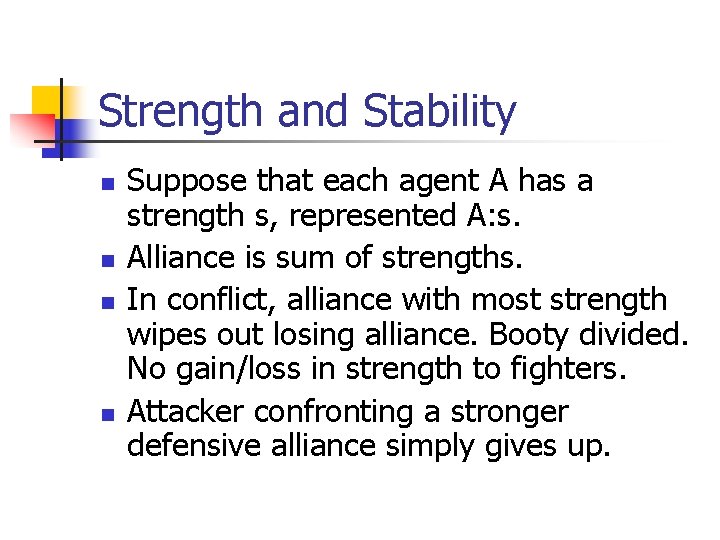Strength and Stability n n Suppose that each agent A has a strength s,