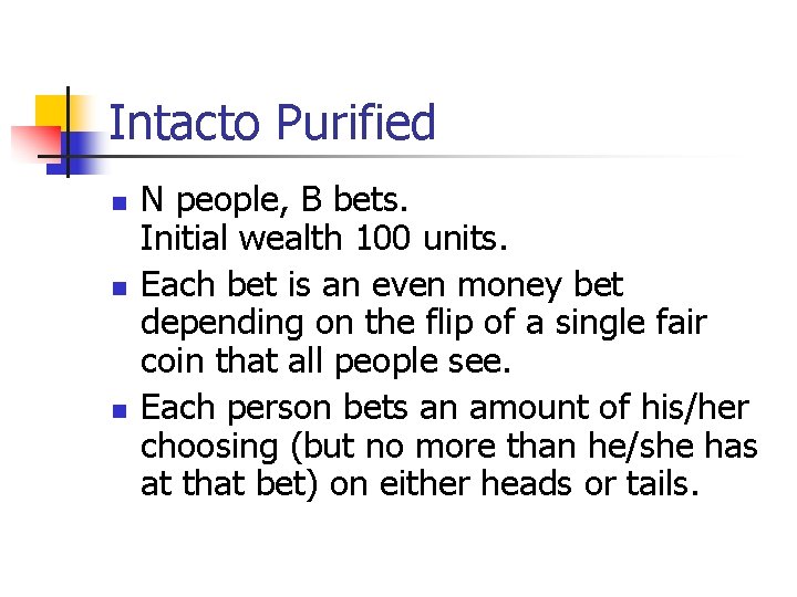 Intacto Purified n n n N people, B bets. Initial wealth 100 units. Each