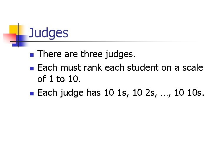 Judges n n n There are three judges. Each must rank each student on