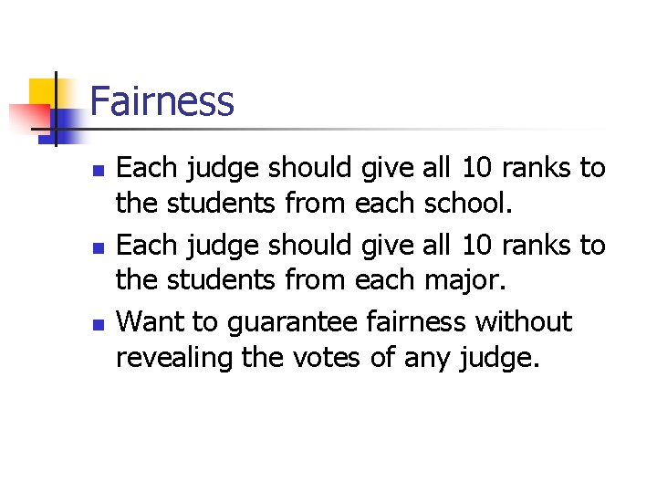 Fairness n n n Each judge should give all 10 ranks to the students