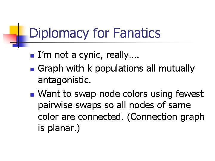 Diplomacy for Fanatics n n n I’m not a cynic, really…. Graph with k