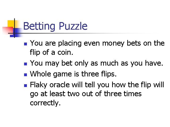 Betting Puzzle n n You are placing even money bets on the flip of