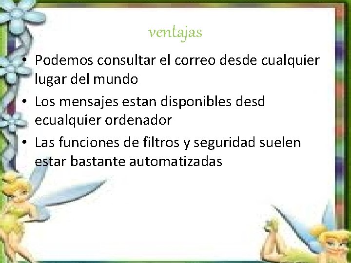 ventajas • Podemos consultar el correo desde cualquier lugar del mundo • Los mensajes