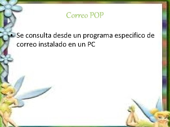 Correo POP • Se consulta desde un programa especifico de correo instalado en un