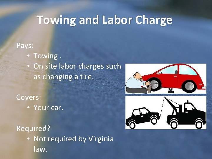 Towing and Labor Charge Pays: • Towing. • On site labor charges such as