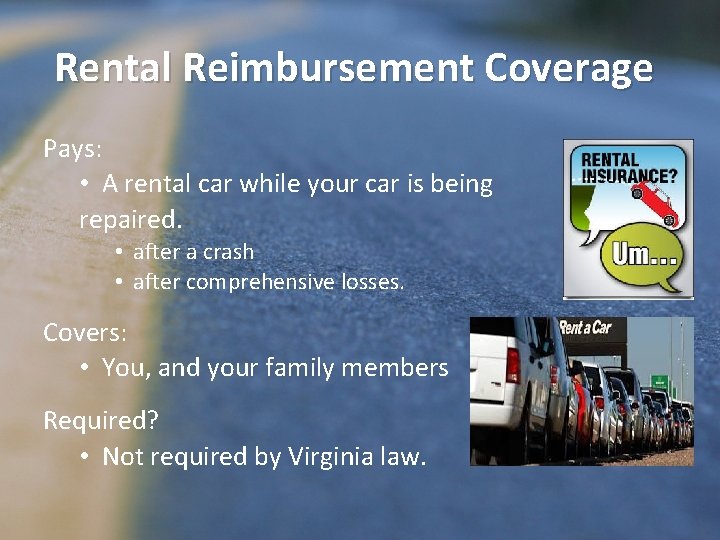 Rental Reimbursement Coverage Pays: • A rental car while your car is being repaired.