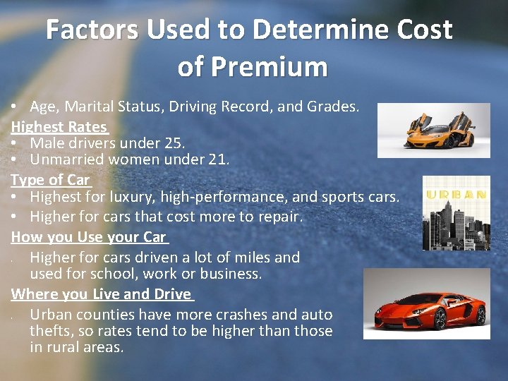 Factors Used to Determine Cost of Premium • Age, Marital Status, Driving Record, and