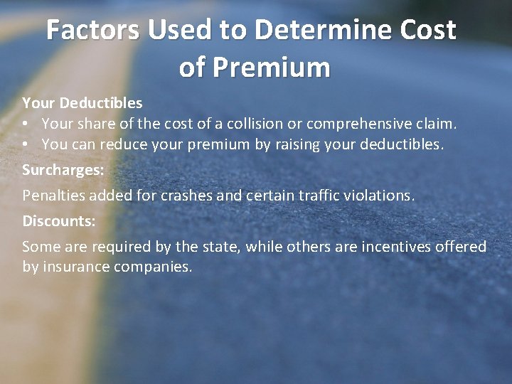 Factors Used to Determine Cost of Premium Your Deductibles • Your share of the