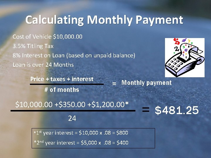 Calculating Monthly Payment Cost of Vehicle $10, 000. 00 3. 5% Titling Tax 8%