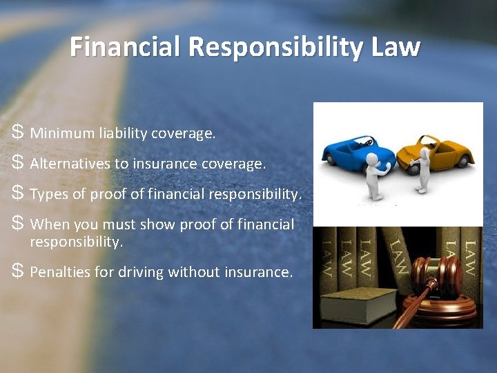 Financial Responsibility Law $ Minimum liability coverage. $ Alternatives to insurance coverage. $ Types