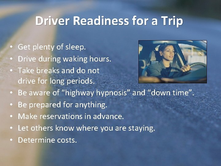 Driver Readiness for a Trip • Get plenty of sleep. • Drive during waking