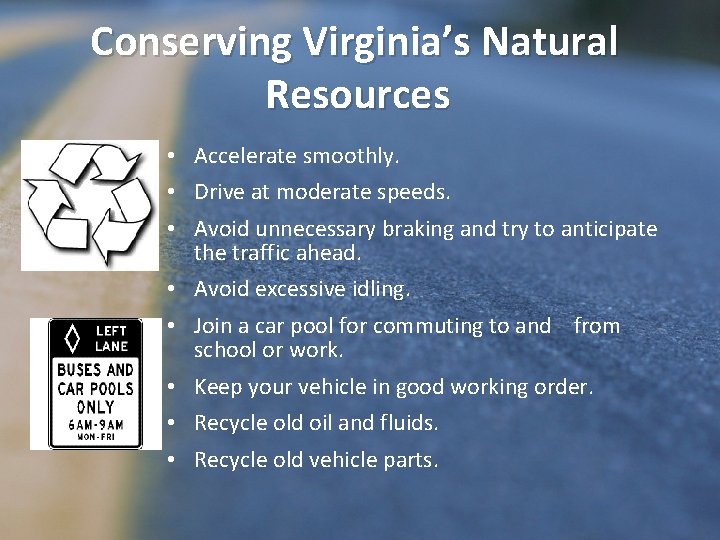 Conserving Virginia’s Natural Resources • Accelerate smoothly. • Drive at moderate speeds. • Avoid
