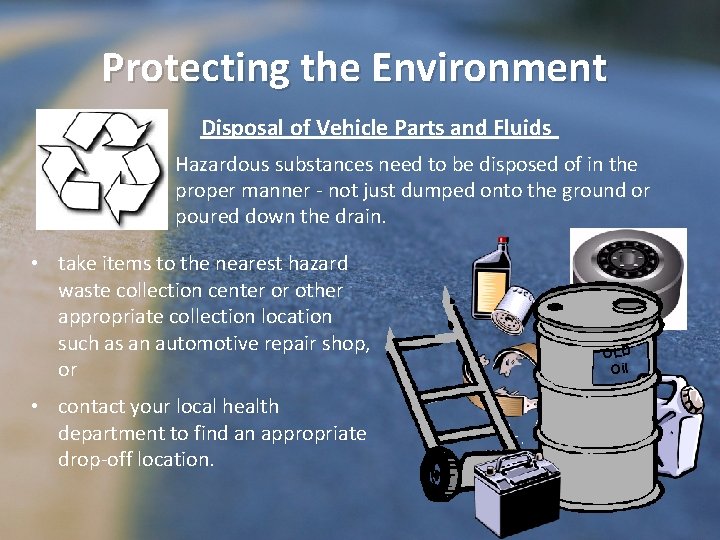 Protecting the Environment Disposal of Vehicle Parts and Fluids Hazardous substances need to be