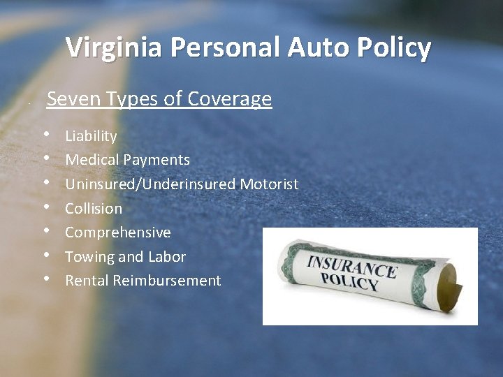 Virginia Personal Auto Policy • Seven Types of Coverage • • Liability Medical Payments