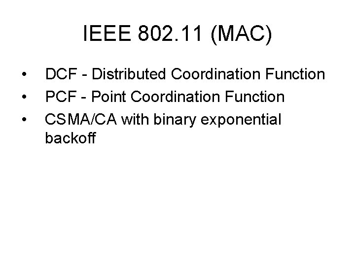 IEEE 802. 11 (MAC) • • • DCF - Distributed Coordination Function PCF -