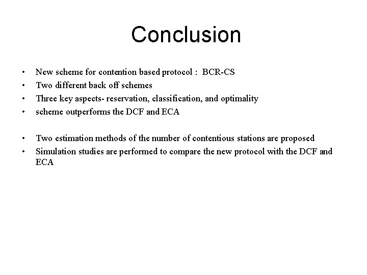 Conclusion • • New scheme for contention based protocol : BCR-CS Two different back