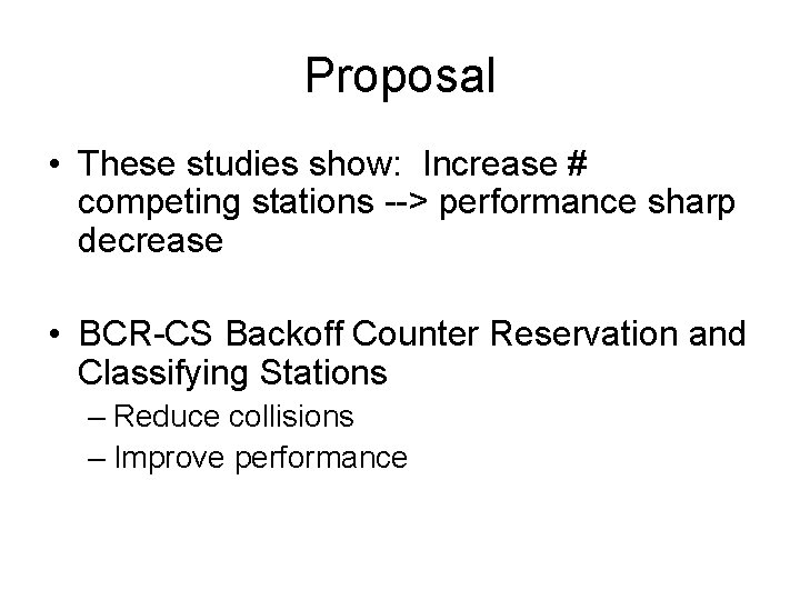 Proposal • These studies show: Increase # competing stations --> performance sharp decrease •