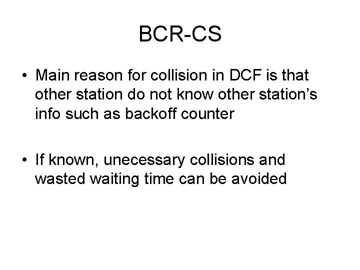 BCR-CS • Main reason for collision in DCF is that other station do not