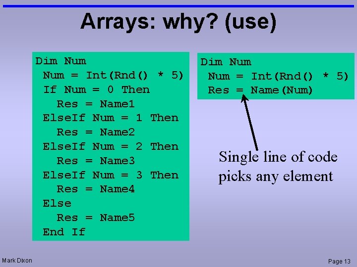 Arrays: why? (use) Dim Num = Int(Rnd() * 5) If Num = 0 Then