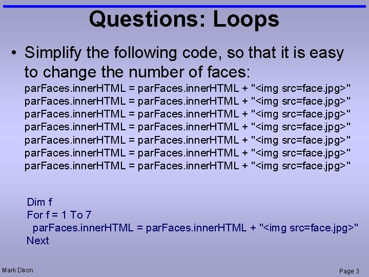 Questions: Loops • Simplify the following code, so that it is easy to change