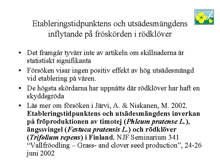 Etableringstidpunktens och utsädesmängdens inflytande på fröskörden i rödklöver • Det framgår tyvärr inte av