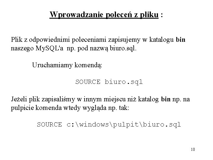 Wprowadzanie poleceń z pliku : Plik z odpowiednimi poleceniami zapisujemy w katalogu bin naszego