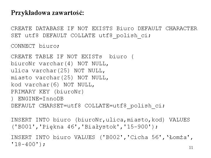 Przykładowa zawartość: CREATE DATABASE IF NOT EXISTS Biuro DEFAULT CHARACTER SET utf 8 DEFAULT