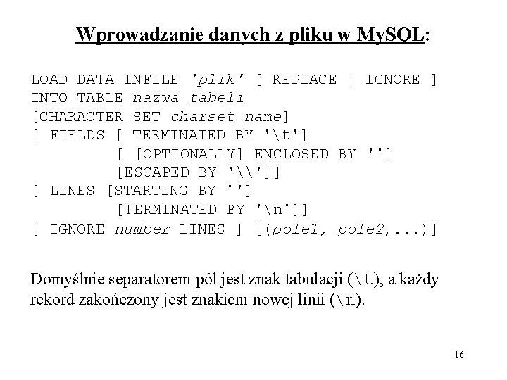 Wprowadzanie danych z pliku w My. SQL: LOAD DATA INFILE 'plik' [ REPLACE |