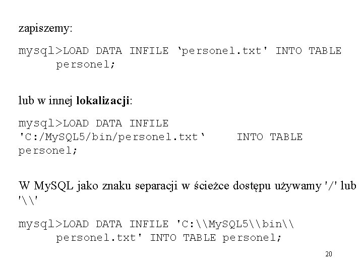 zapiszemy: mysql>LOAD DATA INFILE ‘personel. txt' INTO TABLE personel; lub w innej lokalizacji: mysql>LOAD