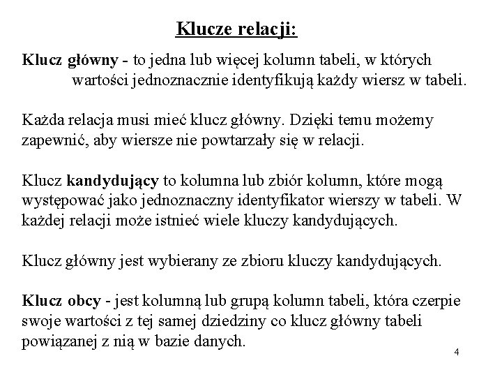 Klucze relacji: Klucz główny - to jedna lub więcej kolumn tabeli, w których wartości