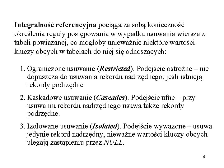 Integralność referencyjna pociąga za sobą konieczność określenia reguły postępowania w wypadku usuwania wiersza z