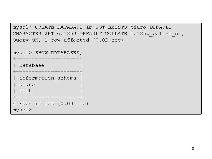 mysql> CREATE DATABASE IF NOT EXISTS biuro DEFAULT CHARACTER SET cp 1250 DEFAULT COLLATE