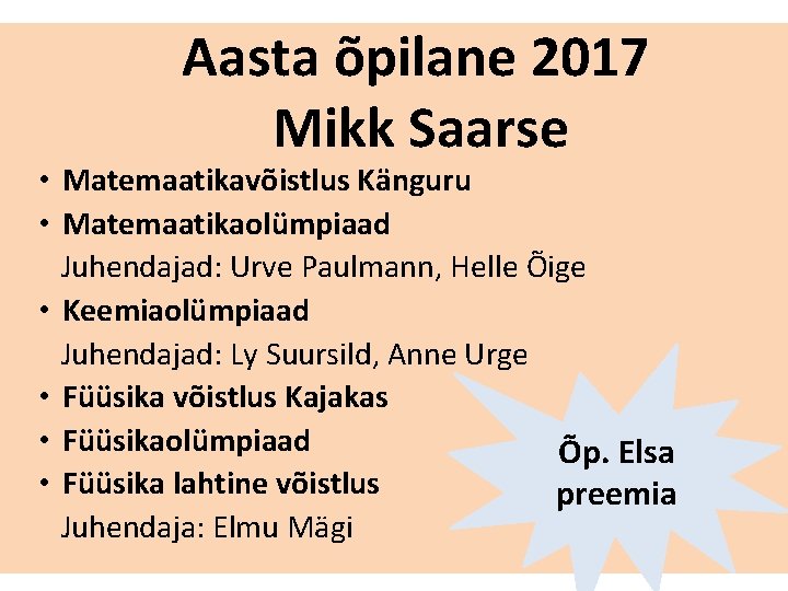 Aasta õpilane 2017 Mikk Saarse • Matemaatikavõistlus Känguru • Matemaatikaolümpiaad Juhendajad: Urve Paulmann, Helle