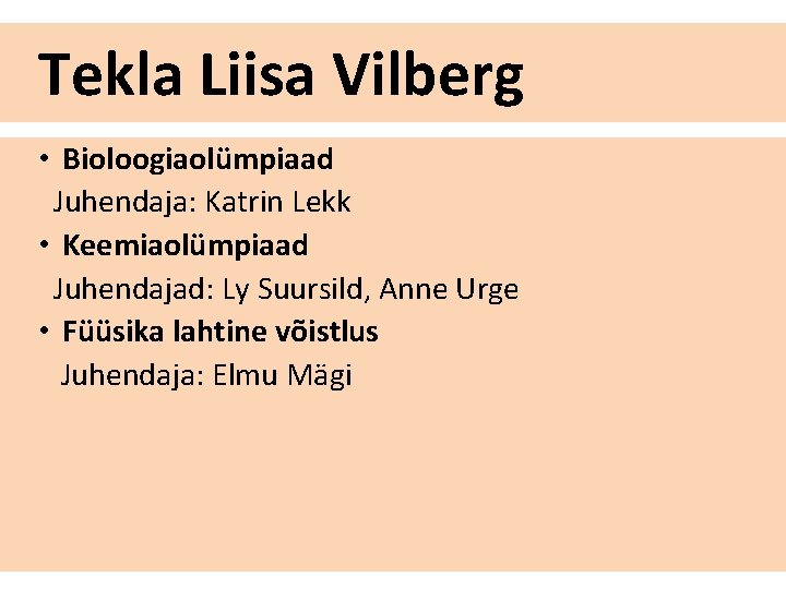 Tekla Liisa Vilberg • Bioloogiaolümpiaad Juhendaja: Katrin Lekk • Keemiaolümpiaad Juhendajad: Ly Suursild, Anne