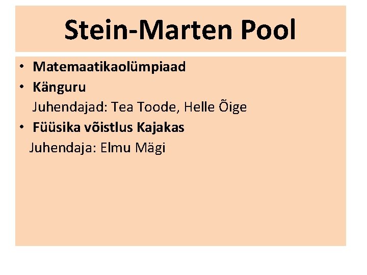 Stein-Marten Pool • Matemaatikaolümpiaad • Känguru Juhendajad: Tea Toode, Helle Õige • Füüsika võistlus