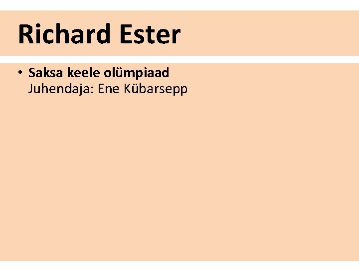 Richard Ester • Saksa keele olümpiaad Juhendaja: Ene Kübarsepp 