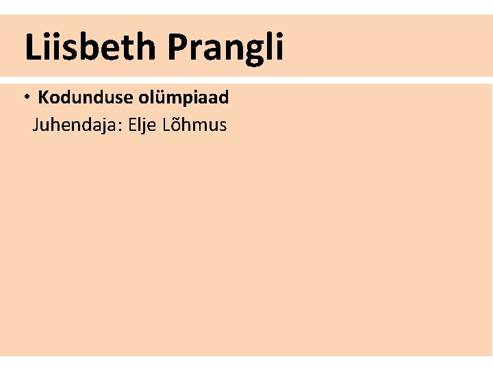 Liisbeth Prangli • Kodunduse olümpiaad Juhendaja: Elje Lõhmus 