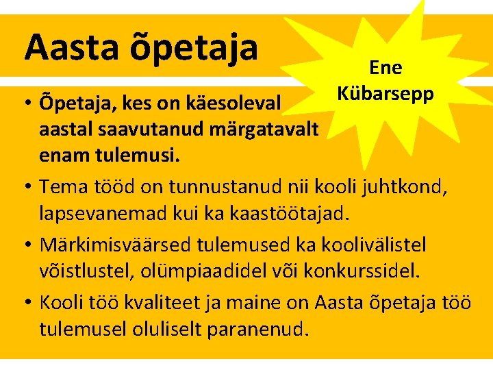 Aasta õpetaja Ene Kübarsepp • Õpetaja, kes on käesoleval aastal saavutanud märgatavalt enam tulemusi.