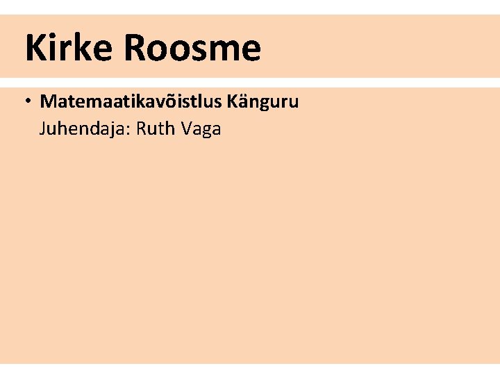 Kirke Roosme • Matemaatikavõistlus Känguru Juhendaja: Ruth Vaga 