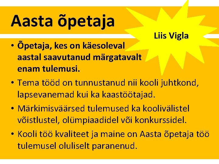 Aasta õpetaja Liis Vigla • Õpetaja, kes on käesoleval aastal saavutanud märgatavalt enam tulemusi.